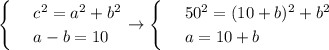 \begin{cases}&#10; & \text{ } c^2=a^2+b^2 \\ &#10; & \text{ } a-b=10 &#10;\end{cases}\to \begin{cases}&#10; & \text{ } 50^2=(10+b)^2+b^2 \\ &#10; & \text{ } a=10+b &#10;\end{cases}&#10;&#10;