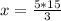 x= \frac{5*15}{3}