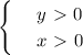 \begin{cases}&#10; & \text{ } y\ \textgreater \ 0\\ &#10; & \text{ } x\ \textgreater \ 0 &#10;\end{cases}&#10;