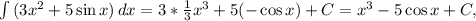 \int{(3x^2+5\sin x)}\,dx =3*\frac{1}{3}x^3+5(-\cos x)+C=x^3-5\cos x+C,