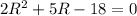 2R^2+5R-18=0