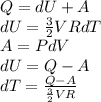 Q=dU+A\\ dU= \frac{3}{2} VRdT&#10; \\ A=PdV \\ &#10;dU=Q-A \\ &#10;dT= \frac{Q-A}{ \frac{3}{2}VR } &#10;&#10;&#10;&#10;&#10;&#10;&#10; &#10;