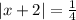 |x+2|=\frac{1}{4}