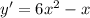 y'=6x^2-x