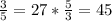 \frac{3}{5} =27* \frac{5}{3} =45