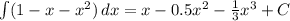 \int\limits(1-x-x^2)} \, dx =x-0.5x^2- \frac{1}{3}x^3+C