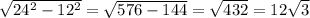 \sqrt{24^2-12^2}= \sqrt{576-144 } = \sqrt{432} =12 \sqrt{3}