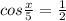 cos \frac{x}{5} = \frac{1}{2}