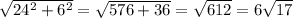 \sqrt{24^2+6^2}= \sqrt{576+36}= \sqrt{612}=6 \sqrt{17}