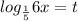 log_{ \frac{1}{5} } 6x=t