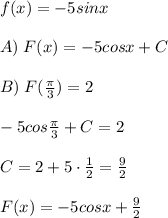 f(x)=-5sinx\\\\A)\; F(x)=-5cosx+C\\\\B)\; F(\frac{\pi}{3})=2\\\\-5cos\frac{\pi}{3}+C=2\\\\C=2+5\cdot \frac{1}{2}=\frac{9}{2}\\\\F(x)=-5cosx+\frac{9}{2}