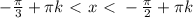 - \frac{ \pi }{3}+ \pi k\ \textless \ x\ \textless \ -\frac{ \pi }{2}+ \pi k