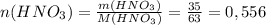 n(HNO_3)= \frac{m(HNO_3)}{M(HNO_3)}= \frac{35}{63}=0,556