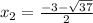 x_{2} = \frac{-3- \sqrt{37} }{2}