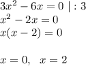 3x^2-6x=0 ~|:3\\ x^2-2x=0 \\ x(x-2)=0 \\ \\ x=0,~~x=2