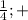 \frac{1}{4} ; +