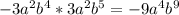 -3a^2b^4*3a^2b^5=-9a^4b^9