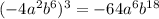 (-4a^2b^6)^3=-64a^6 b^{18}