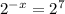 2^{-x} =2^7