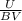 \frac{U}{BV}