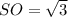 SO= \sqrt{3}