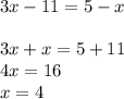 3x-11=5-x \\ \\ 3x+x=5+11 \\ 4x=16 \\ x=4