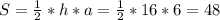 S = \frac{1}{2} * h * a = \frac{1}{2} * 16 * 6 = 48