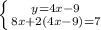 \left \{ {{y=4x - 9} \atop {8x + 2(4x-9) = 7}} \right.