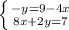 \left \{ {{-y=9 - 4x} \atop {8x + 2y = 7}} \right.