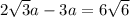 { 2\sqrt{3}a-3a } = 6\sqrt{6}