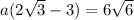 a({ 2\sqrt{3}-3 }) = 6\sqrt{6}