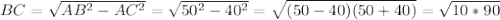 BC= \sqrt{AB^2-AC^2}= \sqrt{50^2-40^2}= \sqrt{(50-40)(50+40)} = \sqrt{10*90}