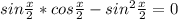 sin \frac{x}{2} *cos \frac{x}{2} -sin^2 \frac{x}{2} =0