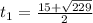 t_1= \frac{15+ \sqrt{229} }{2}