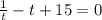 \frac{1}{t} -t+15=0