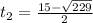 t_2= \frac{15- \sqrt{229} }{2}