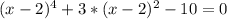 (x-2)^4+3*(x-2)^2-10=0