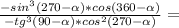 \frac{-sin^3( 270-\alpha)*cos(360- \alpha )}{-tg^3( 90-\alpha)*cos^2( 270-\alpha)} =