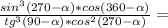 \frac{sin^3( 270-\alpha)*cos(360- \alpha )}{tg^3( 90-\alpha)*cos^2( 270-\alpha)} =