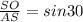 \frac{SO}{AS} =sin30