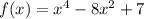 f(x) = x^{4} - 8 x^{2} +7