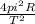 \frac{4pi ^{2}R }{T ^{2} }