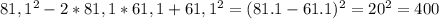 81,1^2-2*81,1*61,1+61,1^2=(81.1-61.1)^2=20^2=400