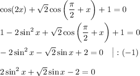 \cos (2x)+\sqrt 2\cos \bigg(\dfrac{\pi}2+x\bigg)+1=0\\\\1-2\sin^2x+\sqrt 2\cos \bigg(\dfrac{\pi}2+x\bigg)+1=0\\\\-2\sin^2x-\sqrt 2\sin x+2=0\ \ \ \big|: (-1)\\\\2\sin^2x+\sqrt2\sin x-2=0