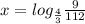 x=log_ \frac{4}{3}{ \frac{9}{112}