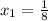 x_{1}=\frac{1}{8}