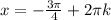 x=-\frac{3 \pi }{4}+2 \pi k