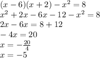 (x-6)(x+2)-x^2=8\\x^2+2x-6x-12-x^2=8\\2x-6x=8+12\\-4x=20\\x=-\frac{20}4\\x=-5