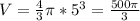 V= \frac{4}{3} \pi *5^3= \frac{500 \pi }{3}