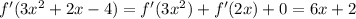 f'( 3x^{2} +2x-4) = f'(3x^{2}) + f'(2x) +0 = 6x+2